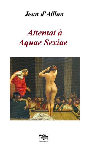 [Lucius Gallus 01] • Attentat à Aquae Sextiae